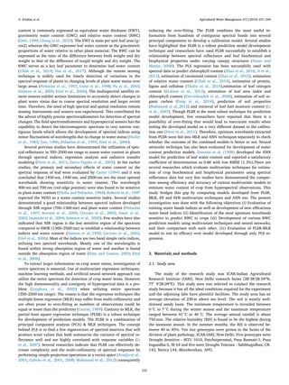 content is commonly expressed as equivalent water thickness (EWT),
gravimetric water content (GWC) and relative water content (RWC)
(Datt, 1999; Cheng et al., 2010). The EWT is mass per unit leaf area (g/
cm2) whereas the GWC expresses leaf water content as the gravimetric
proportions of water relative to other plant material. The RWC can be
expressed as the ratio of the difference between fresh weight and dry
weight to that of the difference of turgid weight and dry weight. The
RWC serves as a key leaf parameter to determine leaf water content
(Ullah et al., 2014; Das et al., 2017). Although the remote sensing
technique is widely used for timely detection of variations in the
spectral response of plants to changing levels of plant water status over
large areas (Peñuelas et al., 1997; Ustin et al., 1998; Pu et al., 2003;
Stimson et al., 2005; Eitel et al., 2006), The multispectral satellite re-
mote sensors exhibit serious limitations to accurately detect changes in
plant water status due to coarse spectral resolution and larger revisit
time. Therefore, the need of high spectral and spatial resolution remote
sensing instruments and sensors was experienced. This contributed for
the advent of highly precise spectroradiometers for detection of spectral
changes. The field spectroradiometers and hyperspectral sensors has the
capability to detect the electromagnetic spectrum in very narrow con-
tiguous bands which allows the development of spectral indices using
minor fluctuations of wavelengths due to change in water status (Horler
et al., 1983; Gao, 1996; Peñuelas et al., 1993; Eitel et al., 2006).
Several previous studies have demonstrated the utilization of spec-
tral reflectance in 350–2500 nm range to assess water content in plants
through spectral indices, regression analysis and radiative transfer
modeling (Féret et al., 2011; Zarco-Tejada et al., 2003). In the earlier
studies, the primary and secondary effects of water content on the
spectral response of leaf were evaluated by Carter (1994) and it was
concluded that 1450 nm, 1940 nm, and 2500 nm are the most optimal
wavebands showing sensitivity to water content. The wavelength
400 nm and 700 nm (red edge position) were also found to be sensitive
to plant water content (Filella and Peñuelas, 1994). Roberts et al., 1997
reported the NDVI as a water content sensitive index. Several studies
demonstrated a good relationship between spectral indices developed
through NIR region (700–1300 nm) and plant water content (Peñuelas
et al., 1997; Serrano et al., 2000; Ceccato et al., 2002; Asner et al.,
2003; Imanishi et al., 2004; Stimson et al., 2005). Few studies have also
indicated that NIR region is the less sensitive region of the spectrum
compared to SWIR (1300–2500 nm) to establish a relationship between
indices and water content (Danson et al.,1992; Ceccato et al., 2002;
Eitel et al., 2006). Most of the indices are two band simple ratio indices,
utilizing two spectral wavebands. Mostly one of the wavelengths is
found within strong absorption region of water and another is found
outside the absorption region of water (Sims and Gamon, 2003; Eitel
et al., 2006).
To extract larger information on crop water status, investigation of
entire spectrum is essential. Use of multivariate regression techniques,
machine learning methods, and artificial neural network approach can
utilize the entire spectrum for detection of crop water stress. However
the high dimensionality and contiguity of hyperspectral data is a pro-
blem (Vaiphasa et al., 2005) when utilizing entire spectrum
(350–2500 nm range). The reason is that the regression techniques like
multiple linear regression (MLR) may suffer from multi-collinearity and
are often prone to over-fitting as numbers of observations could be
equal or lesser than the predictors (Curran, 1989). Contrary to MLR, the
partial least square regression technique (PLSR) is a robust technique
for development of prediction models. The PLSR is a combination of
principal component analysis (PCA)  MLR techniques. The concept
behind PLS is to find a few eigenvectors of spectral matrices that will
produce score values that both summarize the variance of spectral re-
flectance well and are highly correlated with response variables (Li
et al., 2007). Several researches indicate that PLSR can effectively de-
crease complexity and the multi-collinearity of spectral responses by
performing simple projection operations in a vector space (Araújo et al.,
2001; Galvão et al., 2001, 2008; Mahmood et al., 2012) consequently
reducing the over-fitting. The PLSR combines the most useful in-
formation from hundreds of contiguous spectral bands into several
principal components to develop a calibration model. Several studies
have highlighted that PLSR is a robust prediction model development
technique and researchers have used PLSR successfully to establish a
relationship between spectral reflectance and leaf biochemical and
biophysical properties under varying canopy structures (Asner and
Martin, 2008). The PLS regression has been successfully used with
spectral data to predict chlorophyll content (Zhao et al., 2016; Ji et al.,
2012), estimation of carotenoid content (Zhao et al., 2015), estimation
of relative water content (Ullah et al., 2014), estimation of protein,
lignin and cellulose (Thulin et al., 2014),estimation of leaf nitrogen
content (Ecarnot et al., 2013), estimation of leaf area index and
chlorophyll content (Darvishzadeh et al., 2008), estimation of soil or-
ganic carbon (Peng et al., 2014), prediction of soil properties
(Mahmood et al.,2012) and retrieval of leaf fuel moisture content (Li
et al., 2007). Though PLSR is the most robust technique for prediction
model development, few researchers have reported that there is a
possibility of over-fitting that would lead to inaccurate results when
testing the developed model on a very different dataset to the calibra-
tion one (Féret et al., 2011). Therefore, optimum wavebands extracted
from PLSR were fed into MLR and ANN techniques separately to check
whether the outcome of the combined models is better or not. Neural
networks technique has also been evaluated for development of water
content prediction models. Dawson et al. (1998) developed the ANN
model for prediction of leaf water content and reported a satisfactory
coefficient of determination as 0.86 with low RMSE (1.3%).There are
several researches which evaluate multivariate techniques for estima-
tion of crop biochemical and biophysical parameters using spectral
reflectance data but very few studies have demonstrated the compar-
ison among efficiency and accuracy of various multivariate models to
estimate water content of crop from hyperspectral observations. This
study bridges this gap by comparing models developed from PLSR,
MLR, RF and SVR multivariate techniques and ANN too. The present
investigation was done with the following objectives (i) Evaluation of
existing water bands indices as well as development of new efficacious
water band indices (ii) Identification of the most optimum wavebands
sensitive to predict RWC in crops (iii) Development of various RWC
prediction models using multivariate techniques and neural networks,
and their comparison with each other. (iv) Evaluation of PLSR-MLR
model to test its efficacy over model developed through only PLS re-
gression.
2. Materials and methods
2.1. Study area
The study of the research study was ICAR-Indian Agricultural
Research Institute (IARI), New Delhi research farms (28°38′28.59″N,
77° 9′28.09″E). This study area was selected to conduct the research
study because it has all the ideal conditions required for the experiment
and the adjoining labs have plentiful facilities. The study area has an
average elevation of 230 m above sea level. The soil is mostly well-
drained sandy loam. The minimum temperature is recorded between
0 °C to 7 °C during the winter season and the maximum temperature
ranged between 41 °C to 46 °C. The average annual rainfall is about
750 mm. The relative humidity (RH) is found to be the highest during
the monsoon season. In the summer months, the RH is observed be-
tween 40 to 45%. Ten rice genotypes were grown in the farms of the
division of plant pathology, ICAR-IARI, New Delhi. Five genotypes were
Drought Sensitive - MTU 1010, Patchaiperumal, Pusa Basmati-1, Pusa
Sugandha-5, IR 64 and five were Drought Tolerant - Sahbhagidhan, CR-
143, Nerica L44, Moroberekan, APO.
G. Krishna et al. Agricultural Water Management 213 (2019) 231–244
232
 