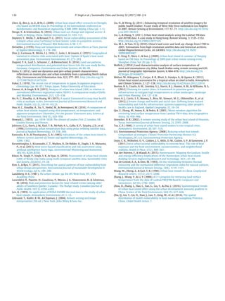 114 P. Singh et al. / Sustainable Cities and Society 32 (2017) 100–114
Chen, Q., Ren, J., Li, Z.,  Ni, C. (2009). Urban heat island effect research in Chengdu
city based on MODIS data. In Proceedings of 3rd international conference on
bioinformatics and biomedical engineering, ICBBE 2009, Beijing, China (pp. 1–5).
Denge, Y.,  Srinivashan, N. (2016). Urban land use change and regional access: A
study in Beijing, China. Habitat International, 51, 103–113.
Depietri, Y., Welle, T.,  Renaud, F. G. (2013). Social vulnerability assessment of the
Cologne urban area (Germany) to heat waves: Links to ecosystem services.
International Journal of Disaster Risk Reduction, 6, 98–117.
Detwiller, J. (1970). Deep soil temperature trends and urban effects at Paris. Journal
of Applied Meteorology, 9, 178–180.
Díaz, J., Carmona, R., Mirón, I. J., Ortiz, C., León, I.,  Linares, C. (2015). Geographical
variation in relative risks associated with heat: Update of Spain’s heat wave
prevention plan. Environment International, 85, 273–283.
Dugord, P. A., Lauf, S., Schuster, C.,  Kleinschmit, B. (2014). Land use patterns,
temperature distribution, and potential heat stress risk-the case study Berlin,
Germany. Computers, Environment and Urban Systems, 48, 86–98.
Dutta, V. (2012). Land use dynamics and peri-urban growth characteristics
reﬂections on master plan and urban suitability from a sprawling North Indian
City. Environment and Urbanization Asia, 3(2), 277–301. http://dx.doi.org/10.
1177/0975425312473226
Fukui, E. (1970). The recent rise of temperature in Japan. In Japanese progress in
climatology (pp. 46–65). Tokyo, Japan: Tokyo University of Education.
Grover, A.,  Singh, R. B. (2015). Analysis of urban heat island (UHI) in relation to
normalized difference vegetation index (NDVI): A comparative study of Delhi
and Mumbai. Environments, 2(2), 125–138.
Ho, H. C., Knudby, A.,  Huang, W. (2015). A spatial framework to map heat health
risks at multiple scales. International Journal of Environmental Research and
Public Health, 12(12), 16110–16123.
Hoa, H. C., Knudby, A., Xu, Y., Hodul, M.,  Aminipouri, M. (2016). A comparison of
urban heat islands mapped using skin temperature, air temperature, and
apparent temperature (Humidex), for the greater Vancouver area. Science of
the Total Environment, 544(15), 929–938.
Howard, L. (1833). . pp. 1818–1820. The climate of London (Vol. 2) London, UK:
London Harvey and Dorton.
Johnson, G. L., Davis, J. M., Karl, T. R., McNab, A. L., Gallo, K. P., Tarpley, J. D., et al.
(1994). Estimating urban temperature bias using polar-orbiting satellite data.
Journal of Applied Meteorology, 33, 358–369.
Katsoulis, B. D.,  Theoharatos, G. A. (1985). Indications of the urban heat island in
Athens, Greece. Journal of Climate and Applied Meteorology, 24,
1296–1302.
Keramitsoglou, I., Kiranoudis, C. T., Maiheu, B., De Ridder, K., Daglis, I. A., Manunta,
P., et al. (2013). Heat wave hazard classiﬁcation and risk assessment using
artiﬁcial intelligence fuzzy logic. Environmental Monitoring and Assessment,
185(10), 8239–8258.
Kikon, N., Singh, P., Singh, S. K.,  Vyas, A. (2016). Assessment of urban heat islands
(UHI) of Noida City, India using multi-temporal satellite data. Sustainable Cities
and Society, 22(2016), 19–28.
Kim, S.,  Ryu, Y. (2015). Describing the spatial patterns of heat vulnerability from
urban design perspectives. International Journal of Sustainable Development 
World Ecology, 22(3), 189–200.
Landsberg, H. E. (1981). The urban climate. pp. 84–89. New York, NY, USA:
Academic Press.
Laverdière, É., Payette, H., Gaudreau, P., Morais, J. A., Shatenstein, B.,  Généreux,
M. (2016). Risk and protective factors for heat-related events among older
adults of Southern Quebec (Canada): The NuAge study. Canadian Journal of
Public Health, 107(3), e258–e265.
Lee, H. (1993). An application of NOAA AVHRR thermal data to the study of urban
heat islands. Atmospheric Environment, 27, 1–13.
Lillesand, T., Kiefer, R. W.,  Chipman, J. (2004). Remote sensing and image
interpretation (5th ed.). New York: John Wiley  Sons Inc.
Liu, H.,  Weng, Q. (2011). Enhancing temporal resolution of satellite imagery for
public health studies: A case study of West Nile Virus outbreak in Los Angeles
in 2007. Remote Sensing of Environment, 117, 57–71. http://dx.doi.org/10.1016/
j.rse.2011.06.023
Liu, L.,  Zhang, Y. (2011). Urban heat island analysis using the Landsat TM data
and ASTER data: A case study in Hong Kong. Remote Sensing, 3, 1535–1552.
http://dx.doi.org/10.3390/rs3071535
Liu, M. L.,  Tian, H. Q. (2010). China’s land cover and land use change from 1700 to
2005: Estimations from high-resolution satellite data and historical archives.
Global Biogeochemical Cycles, 24, GB3003. http://dx.doi.org/10.1029/
2009GB003687
Lu, Y., Feng, P., Shen, C.,  Sun, J. (2009). Urban heat island in summer of Nanjing
based on TM Data. In Proceedings of 2009 joint urban remote sensing event,
Shanghai, China, Vol. 20 (pp. 1–5).
Mallick, J. (2014). Land characterization analysis of surface temperature of
semi-arid mountainous city Abha, Saudi Arabia using remote sensing and GIS.
Journal of Geographic Information System, 6, 664–676. http://dx.doi.org/10.
4236/jgis.2014.66055
Mohan, M., Kikegawa, Y., Gurjar, B. R., Bhati, S., Kandya, A.,  Ogawa, K. (2012).
Urban heat island assessment for a tropical urban air shed in India. Atmospheric
and Climate Sciences, 2, 127–138. http://dx.doi.org/10.4236/acs.2012.22014
Norton, B. A., Coutts, A. M., Livesley, S. J., Harris, R. J., Hunter, A. M.,  Williams, N. S.
(2015). Planning for cooler cities: A framework to prioritise green
infrastructure to mitigate high temperatures in urban landscapes. Landscape
and Urban Planning, 134, 127–138.
Oven, K. J., Curtis, S. E., Reaney, S., Riva, M., Stewart, M. G., Ohlemüller, R., et al.
(2012). Climate change and health and social care: Deﬁning future hazard
vulnerability and risk for infrastructure systems supporting older people’s
health care in England. Applied Geography, 33, 16–24.
Qin, Z., Zhang, M., Amon, K.,  Pedro, B. (2001). Mono-window algorithm for
retrieving land surface temperature from Landsat TM 6 data. Acta Geographica
Sinica, 56, 456–466.
Streutker, D. R. (2002). A remote sensing study of the urban heat island of Houston,
Texas. International Journal of Remote Sensing, 23, 2595–2608.
Tso, C. P. (1996). A survey of urban heat island studies in two tropical cities.
Atmospheric Environment, 30, 507–519.
U.S. Environmental Protection Agency. (2008). Reducing urban heat islands:
Compendium of strategies. Climate Protection Partnership Division U.S.
Washington, DC: U.S. Environmental Protection Agency.
Uejio, C. K., Wilhelmi, O. V., Golden, J. S., Mills, D. M., Gulino, S. P.,  Samenow, J. P.
(2011). Intra-urban societal vulnerability to extreme heat: The role of heat
exposure and the built environment, socioeconomics, and neighborhood
stability. Health  Place, 17(2), 498–507.
Van der Hoeven, F.,  Wandl, A. (2015). Amsterwarm: Mapping the landuse, health
and energy-efﬁciency implications of the Amsterdam urban heat island.
Building Services Engineering Research and Technology, 36(1), 67–88.
Van de Griend, A. A.,  Owe, M. (1993). On the relationship between thermal
emissivity and the normalized difference vegetation index for natural surfaces.
International Journal of Remote Sensing, 14(6), 1119–1131.
Wang, W., Zheng, Z.,  Karl, T. R. (1990). Urban heat islands in China. Geophysical
Research Letters, 17(12), 2377–2380.
Zhang, J., Wang, Y.,  Li, Y. (2006). A C++ program for retrieving land surface
temperature from the data of Landsat TM/ETM Band 6. Computers and
Geosciences, 32(10), 1796–1805.
Zhou, D., Zhang, L., Hao, L., Sun, G., Liu, Y.,  Zhu, C. (2016). Spatiotemporal trends
of urban heat island effect along the urban development intensity gradient in
China. Science of the Total Environment, 544(15), 617–626.
Zhu, Q., Liu, T., Lin, H., Xiao, J., Luo, Y., Zeng, W., et al. (2014). The spatial
distribution of health vulnerability to heat waves in Guangdong Province,
China. Global Health Action, 7.
 