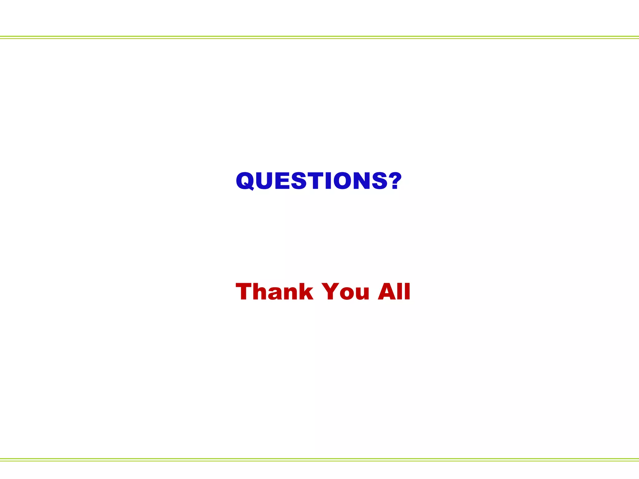 QUESTIONS? 
Thank You All 
 