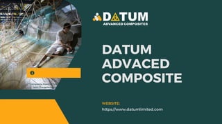 Composite Material Testing
and Characterisation
DATUM
ADVACED
COMPOSITE
https://www.datumlimited.com
WEBSITE:
 