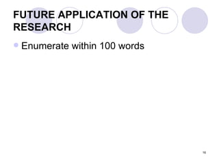 FUTURE APPLICATION OF THE RESEARCH   Enumerate within 100 words  