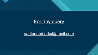 Click to edit Master title style
21
For any query
saritanand.edu@gmail.com
21
 