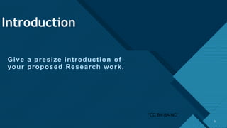 Click to edit Master title style
3
Introduction
Give a presize introduction of
your proposed Research work.
3
"CC BY-SA-NC"
 