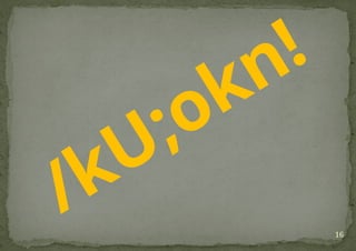 16
/kU;okn!
 