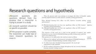 Research questions and hypothesis
❑Research questions are
questions derived from the
purpose that a researcher is
trying to answer in a study.
❑A research question should be
as specific as possible.
❑If the purpose is quite complex,
the researcher can make two or
more research questions to
cover it.
JGSUETOS
 