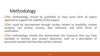 Methodology
❑The methodology should be justifiable or have some form of expert
approval to support the viability of the project.
❑This could be documented through studies related to feasibility, market
analyses, site control, surveys, data collection, and other forms of
justification.
❑The methodology should also demonstrate the resources that you have
available to achieve your project objectives, such as a description of
personnel needed and how they will be selected.
JGSUETOS
 