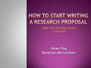 Hiram Ting
Researcher, MBA Facilitator
ILQAM, UiTM, Samarahan Campus
11 June 2015
 