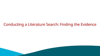 Conducting a Literature Search: Finding the Evidence
 
