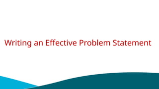 Writing an Effective Problem Statement
 