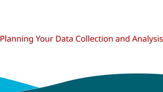 Planning Your Data Collection and Analysis
 
