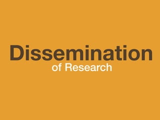 Dissemination
of Research
 