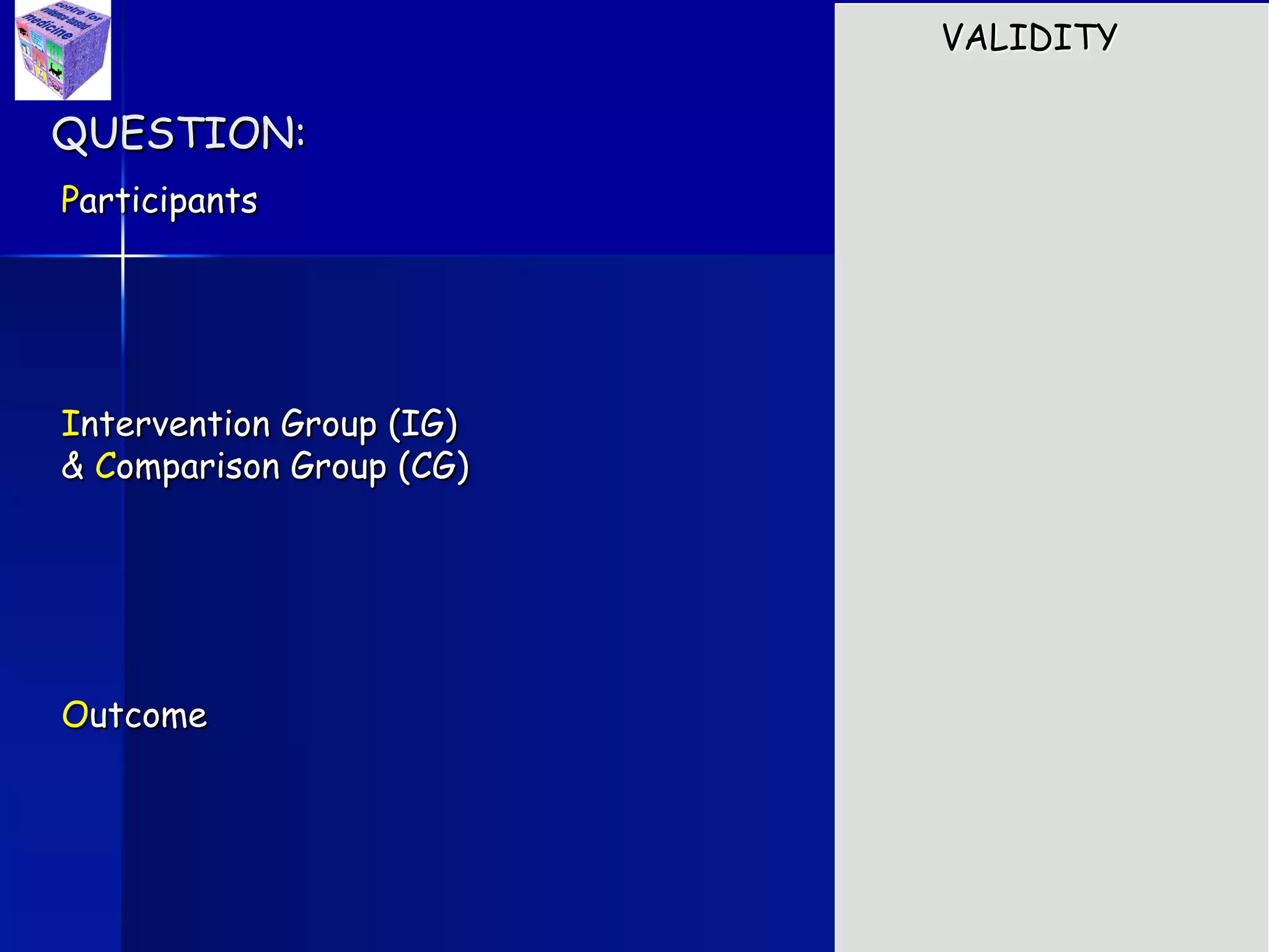 Participants
Intervention Group (IG)
& Comparison Group (CG)
Outcome
QUESTION:
VALIDITY
 