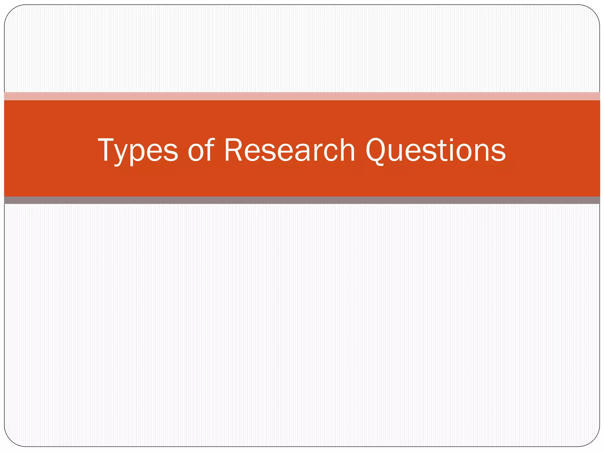 Types of Research Questions
 