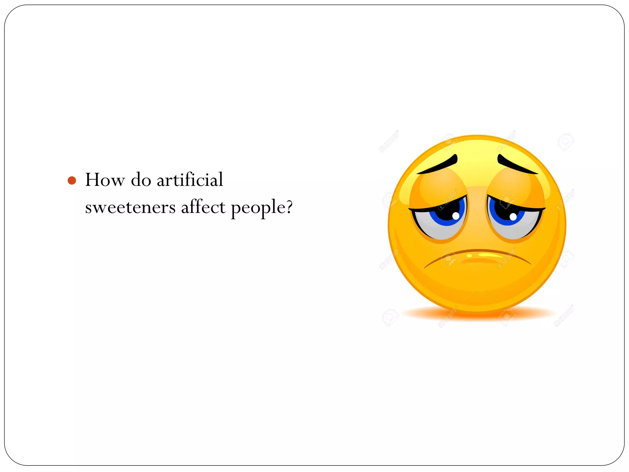 ● How do artificial
sweeteners affect people?
 