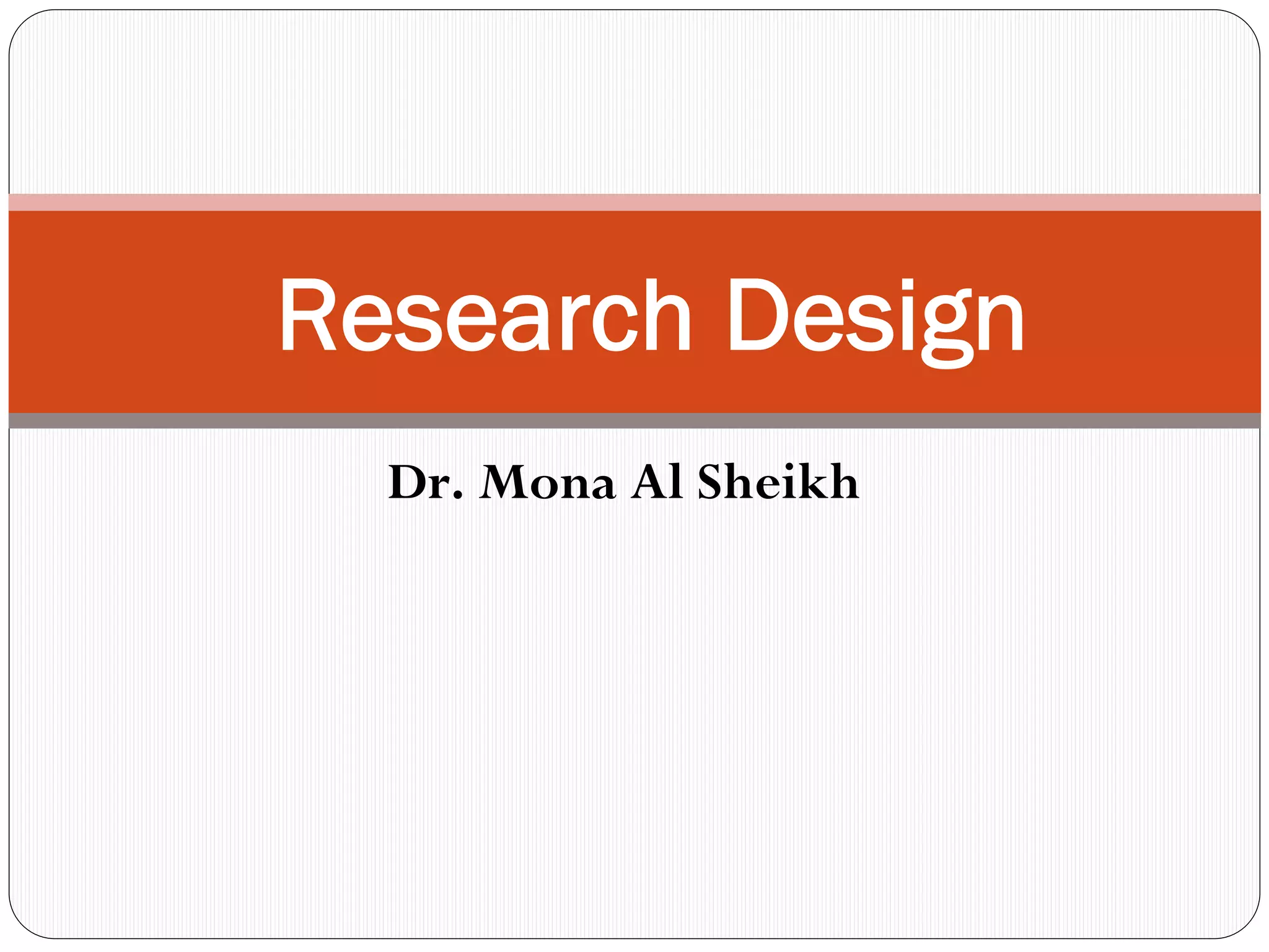 Dr. Mona Al Sheikh
Research Design
 