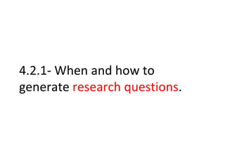 4.2.1- When and how to generate  research questions . 