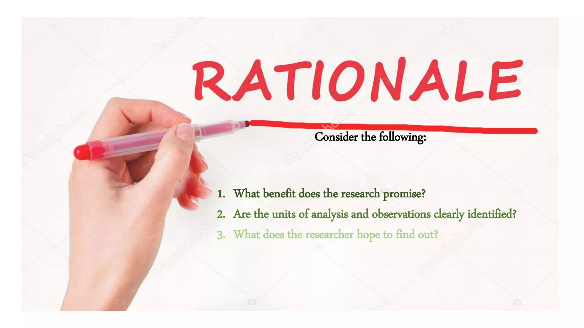 1. What benefit does the research promise?
2. Are the units of analysis and observations clearly identified?
3. What does the researcher hope to find out?
Consider the following:
 