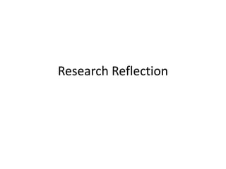 Research Reflection
 