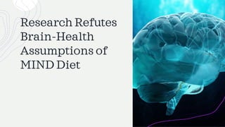 Research Refutes
Brain-Health
Assumptions of
MIND Diet
 