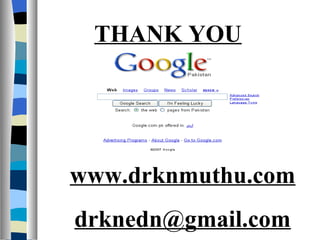 THANK YOU




www.drknmuthu.com
drknedn@gmail.com
 