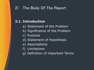 2) The Body Of The Report
2.1. Introduction
a) Statement of the Problem
b) Significance of the Problem
c) Purpose
d) State...