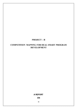 35
PROJECT – II
COMPETITION MAPPING FOR DEAL SMART PROGRAM
DEVELOPMENT
A REPORT
ON
 