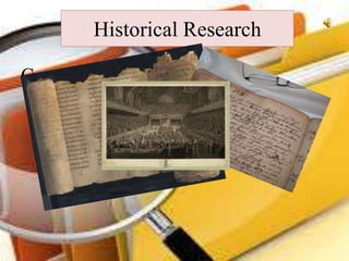 Concentrate on the past
Historical Research