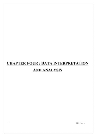 30 | P a g e
CHAPTER FOUR : DATA INTERPRETATION
AND ANALYSIS
 