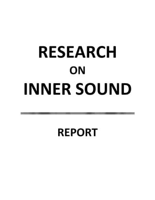 RESEARCH
ON
INNER SOUND
REPORT
 