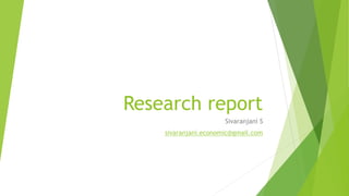 Research report
Sivaranjani S
sivaranjani.economic@gmail.com
 
