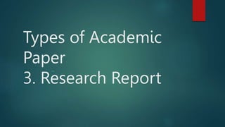 Types of Academic
Paper
3. Research Report
...
 