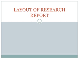 LAYOUT OF RESEARCH
REPORT
 