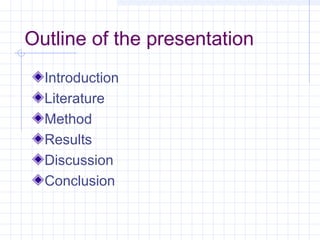 Outline of the presentation
Introduction
Literature
Method
Results
Discussion
Conclusion
 