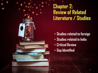 Chapter 2:
Review of Related
Literature / Studies
• Studies related to foreign
• Studies related in India
• Critical Review
• Gap Identified
@ Dr. K. Thiyagu 8
 