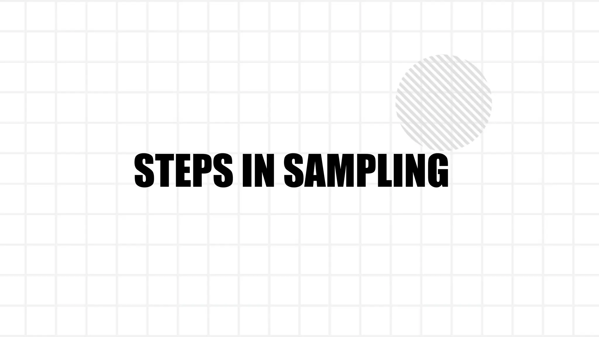 STEPS IN SAMPLING
 