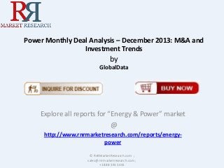 Power Monthly Deal Analysis – December 2013: M&A and
Investment Trends

by
GlobalData

Explore all reports for “Energy & Power” market
@
http://www.rnrmarketresearch.com/reports/energypower
© RnRMarketResearch.com ;
sales@rnrmarketresearch.com ;
+1 888 391 5441

 