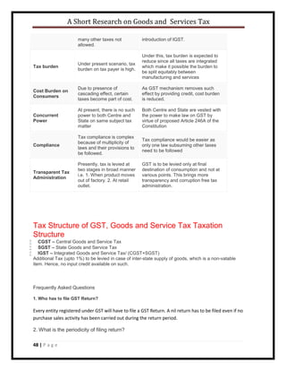 A Short Research on Goods and Services Tax
48 | P a g e
many other taxes not
allowed.
introduction of IGST.
Tax burden
Und...