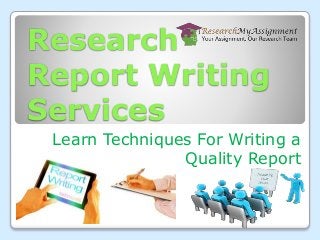 Research
Report Writing
Services
Learn Techniques For Writing a
Quality Report
 