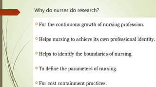 Why do nurses do research?
 