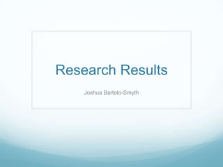 Research Results Joshua Bartolo-Smyth 
