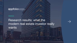 1 2021 © AppFolio, Inc. Confidential
Research results: what the
modern real estate investor really
wants
WEBINAR
 