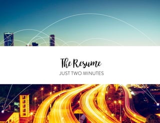 JUST TWO MINUTES
TheResume
 