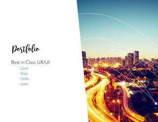 Portfolio
Best in Class UX/UI
	 - David
	- Missy
	- Hadlie
	- Justin
 