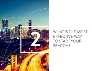 WHAT IS THE MOST
EFFECTIVE WAY
TO START YOUR
SEARCH?2
 