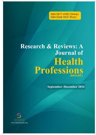 (RRJoHP)
Research & Reviews: A
Journal of
Health
Professions
September–December 2016
ISSN 2277-6192 (Online)
ISSN 2348-9537 (Print)
www.stmjournals.com
STM JOURNALS
Scientific Technical Medical
 