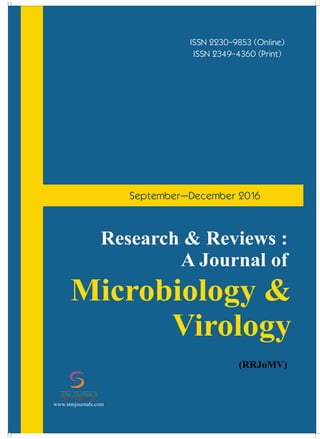 ISSN 2230-9853 (Online)
ISSN 2349-4360 (Print)
Microbiology &
Virology
Research & Reviews :
A Journal of
(RRJoMV)
September–December 2016
conducted
Ch Instrumentation/ /
/
Energy Science/ /
22
STMJournals invitesthepapers
from the National Conferences,
International Conferences, Seminars
conducted by Colleges, Universities,
Research Organizations etc. for
Conference Proceedings and Special
Issue.
xSpecial Issues come in Online and
Printversions.
xSTM Journals offers schemes to
publish such issues on payment and
gratis(online)basisas well.
To g e t m o r e i n f o r m a t i o n :
stmconferences.com
Over 500 Indian and International
Subscribers.
30,000 Top Researchers, Scientists,
Authors and Editors All Over the
WorldAssociated.
Editorial/ Reviewer Board Members :
.
1000
+
1,00,000 Visitors to STM Website
+
From 140 CountriesQuarterly.
+
10,000 Downloads from STM
+
Website.
GLOBAL READERSHIP STATISTICS
STM Journals
Empowering knowledge
Free Online Registration
ISO: 9001Certified
STM JOURNALS
Scientific Technical Medical
www.stmjournals.com
 