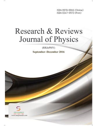 (RRJoPHY)
ISSN 2278-2265 (Online)
ISSN 2347-9973 (Print)
September–December 2016
Research & Reviews
Journal of Physics
www.stmjournals.com
STM JOURNALS
Scientific Technical Medical
 
