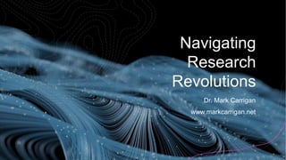 Navigating
Research
Revolutions
Dr. Mark Carrigan
www.markcarrigan.net
 