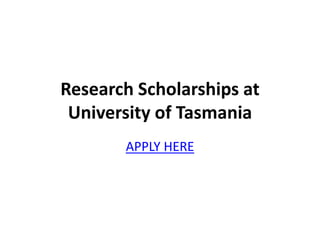 Research Scholarships at
University of Tasmania
APPLY HERE
 
