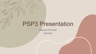 PSP3 Presentation
Hamad Al Fodari
29040645
 
